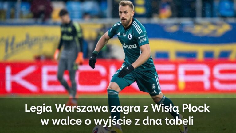 Legia Warszawa zagra z Wisłą Płock w walce o wyjście z dna tabeli